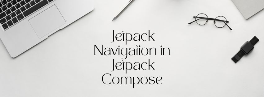 Building a Navigation Graph with Jetpack Navigation in Jetpack Compose: A Comprehensive Guide
