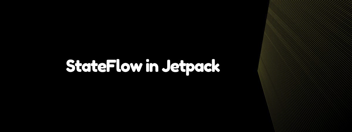 StateFlow in Jetpack: A Comprehensive Guide for Android Developers