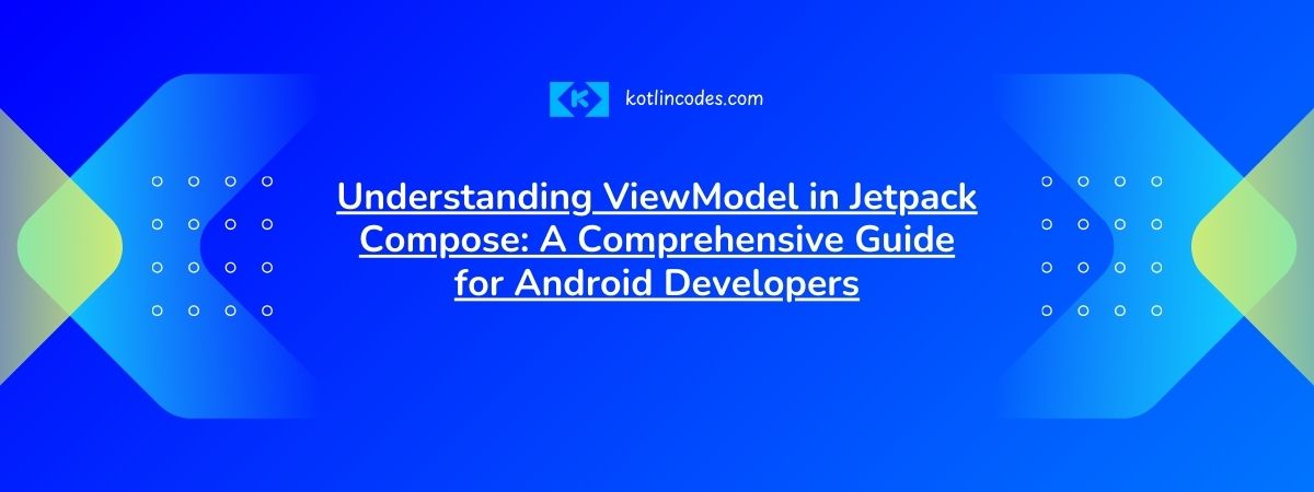 Understanding ViewModel in Jetpack Compose: A Comprehensive Guide for Android Developers