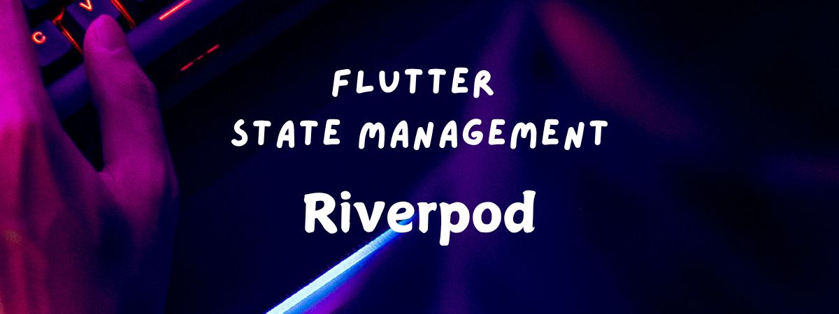 State Management with Riverpod in Flutter
